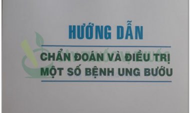 Hướng dẫn chẩn đoán và điều trị một số bệnh ung bướu