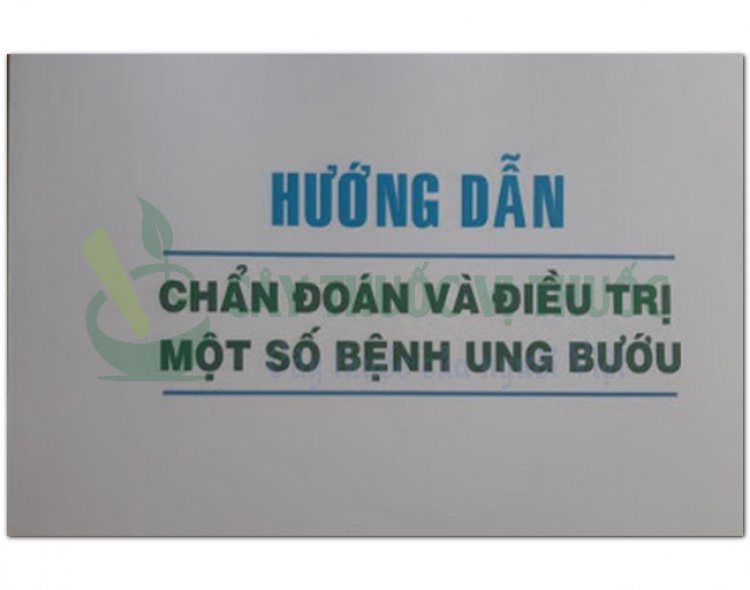 Hướng dẫn chẩn đoán và điều trị một số bệnh ung bướu