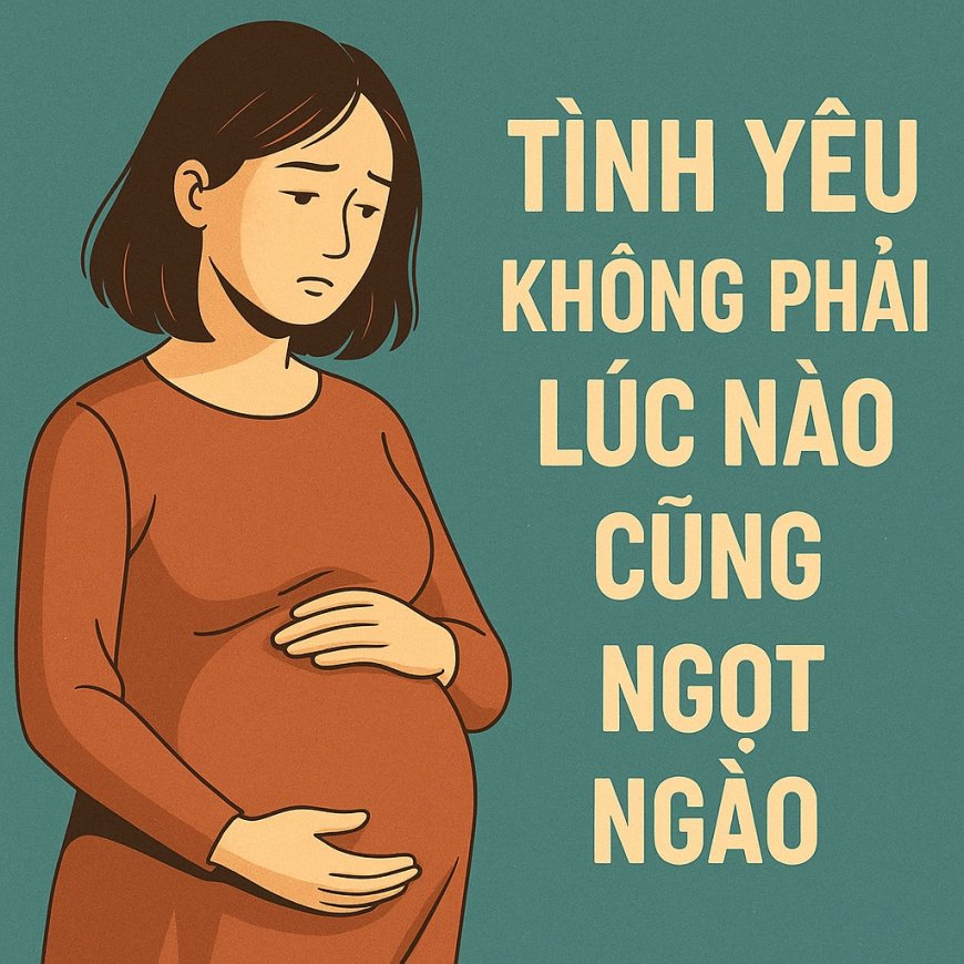 Từ Khi Biết Tôi Mang Thai, Bạn Trai Đã Thay Đổi: Bài Học Đắt Gá Trong Tình Yêu Ngỡ Ngệ
